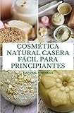 COSMÉTICA NATURAL CASERA FÁCIL PARA PRINCIPIANTES: Natural y Normal