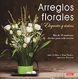 Arreglos Florales Elegantes Y Únicos (EL LIBRO DE)